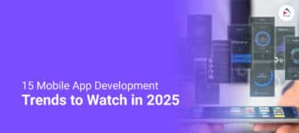 The Future of Mobile Apps: 15 Mobile App Development Trends to Watch in 2025
