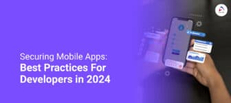 Securing Mobile Apps: Best Practices For Developers in 2024