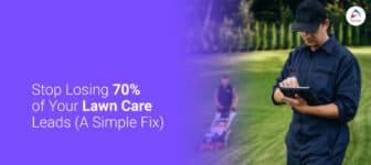 Stop Losing 70% of Your Lawn Care Leads – A Simple Fix