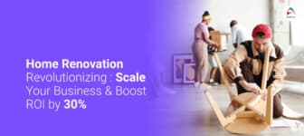 Home Renovation Revolutionizing : Scale Your Business & Boost ROI by 30%
