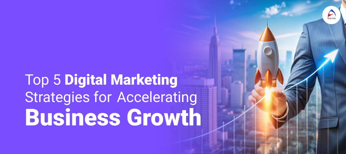 Top 5 Digital Marketing Strategies to Boost Business Growth